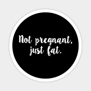 Not Pregnant Just Fat Funny Sarcastic Slogan Novelty product Magnet